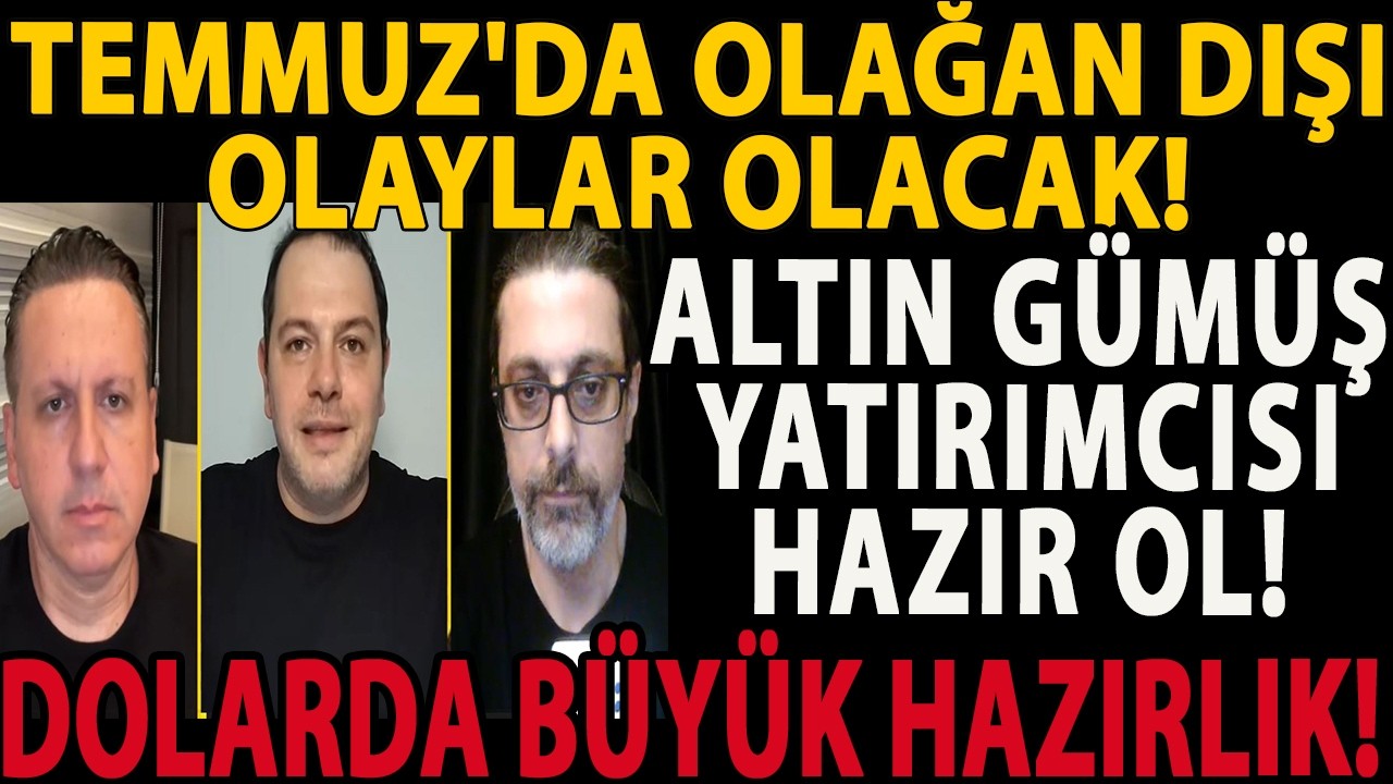 TEMMUZ'DA OLAĞAN DIŞI OLAYLAR OLACAK! ALTIN GÜMÜŞ YATIRIMCISI HAZIR OL! DOLARDA BÜYÜK HAZIRLIK!