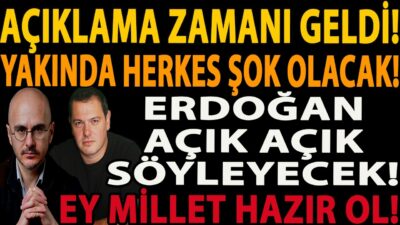 AÇIKLAMA ZAMANI GELDİ! YAKINDA HERKES ŞOK OLACAK! ERDOĞAN AÇIK AÇIK SÖYLEYECEK! EY MİLLET HAZIR OL!