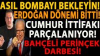 ASIL BOMBAYI BEKLEYİN! ERDOĞAN DÖNEMİ BİTTİ! CUMHUR İTTİFAKI PARÇALANIYOR! BAHÇELİ PERİNÇEK DARBESİ!