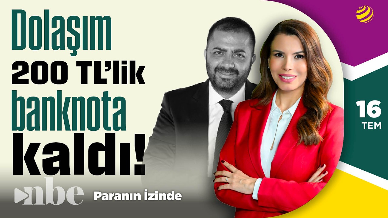 Dolaşım 200 TL’lik Banknota Kaldı! | Paranın İzinde | Sinan Alçın | 16 Temmuz