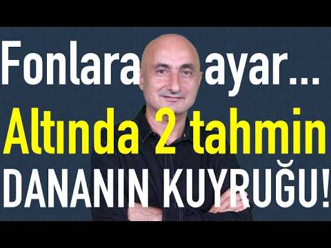Fonlara ayar geldi | Altında 2 tahmin | Dananın kuyruğu haftaya kopacak