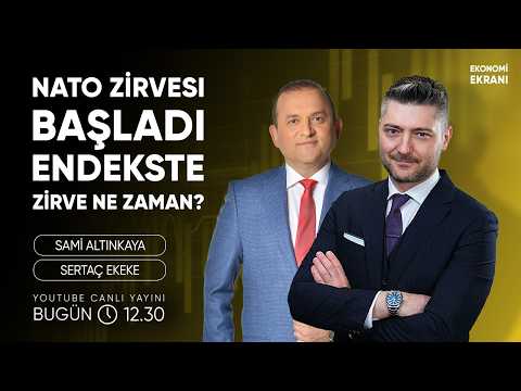 Nato Zirvesi Başladı, Endekste Zirve Ne Zaman? | Sertaç Ekeke | Ekonomi Ekranı