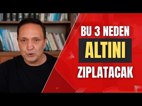BU 3 NEDEN ALTINI ZIPLATACAK dolar, altın,gümüş,borsa,ekonomi