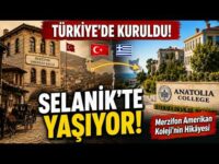 Türkiye’de Kuruldu, Selanik’te Üniversite Oldu! Merzifon Amerikan Koleji’nin Hikâyesi