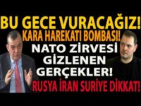 BU GECE VURACAĞIZ! KARA HAREKATI BOMBASI! NATO ZİRVESİ GİZLENEN GERÇEKLER! RUSYA İRAN SURİYE DİKKAT!