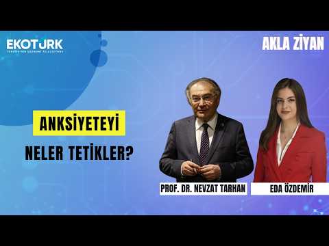 Anksiyeteyi Neler Tetikler? | Prof. Dr. Nevzat Tarhan ile Akla Ziyan