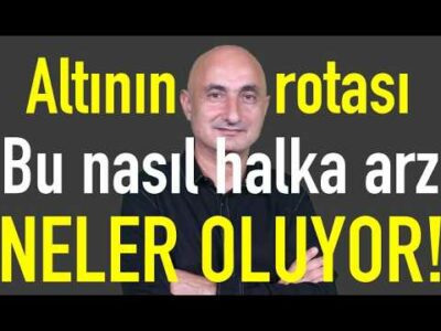 Altının rotası | Trump'ın geri adımı | Bunlar nasıl halka arz!