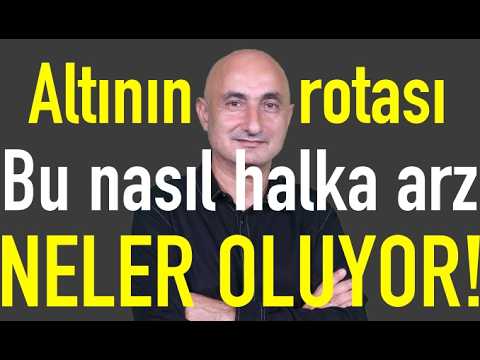 Altının rotası | Trump'ın geri adımı | Bunlar nasıl halka arz!