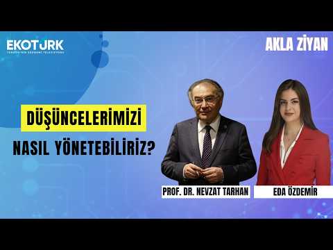 Düşüncelerimizi nasıl yönetebiliriz? | Prof. Dr. Nevzat Tarhan ile Akla Ziyan