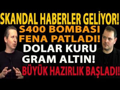 SKANDAL HABERLER GELİYOR! S400 BOMBASI FENA PATLADI! DOLAR KURU GRAM ALTIN! BÜYÜK HAZIRLIK BAŞLADI!
