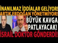 İNANILMAZ İDDİALAR GELİYOR! ARTIK ERDOĞAN YÖNETMİYOR! BÜYÜK KAVGA PATLAYACAK! İSRAİL DOKTOR GÖNDERDİ