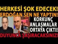HERKESİ ŞOK EDECEK! ERDOĞAN SEN NE YAPTIN! KORKUNÇ ANLAŞMALAR ORTAYA ÇIKTI! DUYUNCA ŞAŞIRACAKSINIZ!