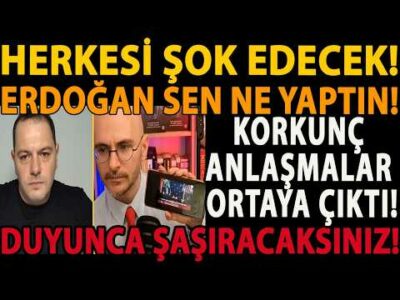 HERKESİ ŞOK EDECEK! ERDOĞAN SEN NE YAPTIN! KORKUNÇ ANLAŞMALAR ORTAYA ÇIKTI! DUYUNCA ŞAŞIRACAKSINIZ!
