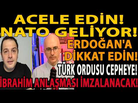 ACELE EDİN! NATO GELİYOR! TÜRK ORDUSU CEPHEYE! İBRAHİM ANLAŞMASI İMZALANACAK! ERDOĞAN'A DİKKAT EDİN!