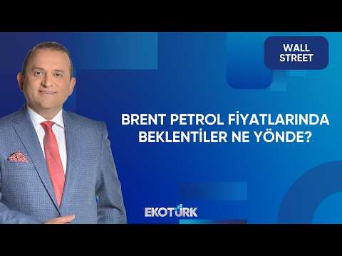 Brent Petrol Fiyatlarında Beklentiler Ne Yönde? | Wall Street