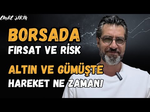 BORSADA FIRSAT VE RİSK! ALTIN VE GÜMÜŞTE HAREKET NE ZAMAN! Emre ŞİRİN #borsa #altın #gümüş