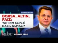Borsa, Altın, Faiz: Yatırım Sepeti Nasıl Olmalı? Mehmet Gerz Oran Oran Anlattı!