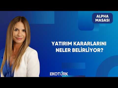 Yatırımcılar Nasıl Pozisyon Alacak? | Alpha Masası