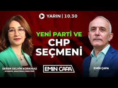 #Yeni Parti Ve CHP Seçmeni I Emin Çapa & Seren Selvin Korkmaz