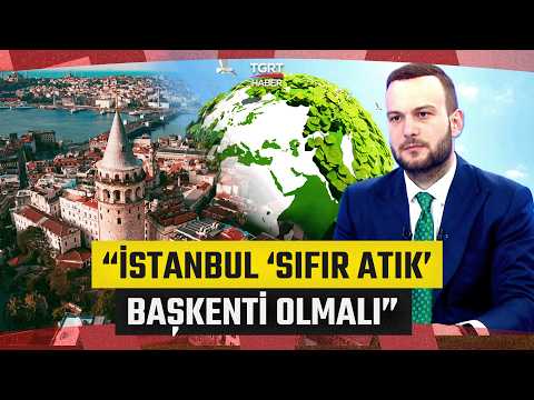 İnsan Odaklı Felsefe: COP31… Samed Ağırbaş: İstanbul ‘Sıfır Atık’ Başkenti Olmalı - İş Dünyası