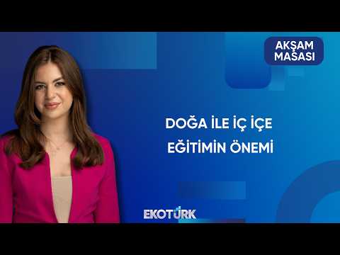 Eğitim ile Eğlence Nasıl Birleştiriliyor? | Akşam Masası