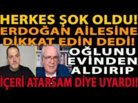 HERKES ŞOK OLDU! ERDOĞAN AİLESİNE DİKKAT EDİN DEDİ! OĞLUNU EVİNDEN ALDIRIP İÇERİ ATARSAM DİYE UYARDI