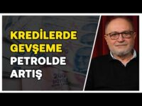 Bu İşin Sonu Nasıl Bitecek? Kredilerde Gevşeme, Petrolde Yükseliş | Erdal Sağlam