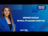 Petrol Fiyatlarında Hürmüz Baskısı | Beklenti Raporu