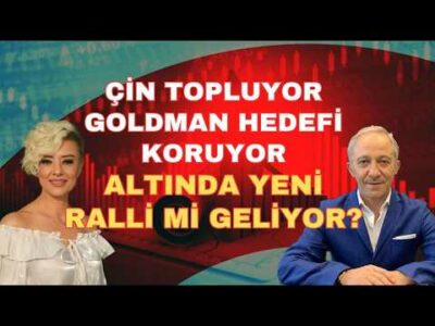 ÇİN TOPLUYOR GOLDMAN HEDEFİ KORUYOR ALTINDA YENİ RALLİ Mİ GELİYOR?