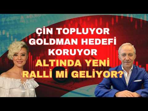ÇİN TOPLUYOR GOLDMAN HEDEFİ KORUYOR ALTINDA YENİ RALLİ Mİ GELİYOR?