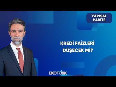Konut Kredi Faizlerinde Beklentiler | Yapısal Parite