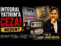 SPK'nın İntegral Yatırım Cezası: Gerçek Ne ? | SONER GÖKTEN