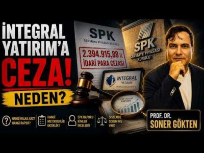 SPK'nın İntegral Yatırım Cezası: Gerçek Ne ? | SONER GÖKTEN