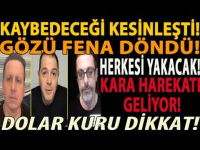 KAYBEDECEĞİ KESİNLEŞTİ! GÖZÜ FENA DÖNDÜ! HERKESİ YAKACAK! KARA HAREKATI GELİYOR! DOLAR KURU DİKKAT!
