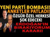 YENİ PARTİ BOMBASI! ANKETLER PATLADI! ÖZGÜR ÖZEL HERKESİ ŞOK EDECEK! ERDOĞAN’IN BIRAKIYORUM KARARI!