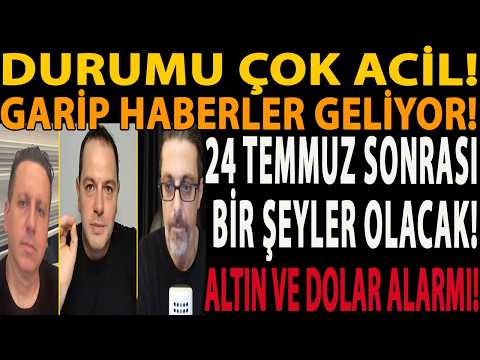 DURUMU ÇOK ACİL! GARİP HABERLER GELİYOR! 24 TEMMUZ SONRASI BİR ŞEYLER OLACAK! ALTIN VE DOLAR ALARMI!