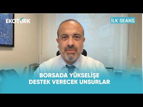 Borsada Yükselişi Destekleyen Unsurlar Neler? | İlk Seans