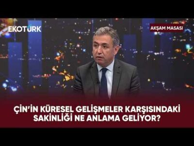 Türkiye Çin İçin Gerçekten Ne İfade Ediyor? | Akşam Masası