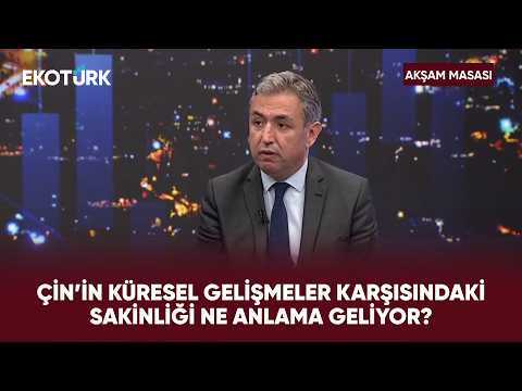 Türkiye Çin İçin Gerçekten Ne İfade Ediyor? | Akşam Masası