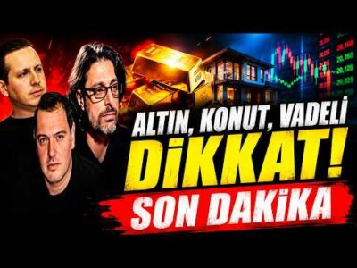 SON DAKİKA! ALTIN, KONUT, VADELİ DİKKAT!