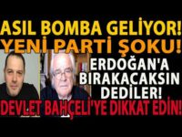 ASIL BOMBA GELİYOR! YENİ PARTİ ŞOKU! ERDOĞAN'A BIRAKACAKSIN DEDİLER! DEVLET BAHÇELİ'YE DİKKAT EDİN!