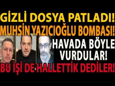 GİZLİ DOSYA PATLADI! MUHSİN YAZICIOĞLU BOMBASI! HAVADA BÖYLE VURDULAR! BU İŞİ DE HALLETTİK DEDİLER!