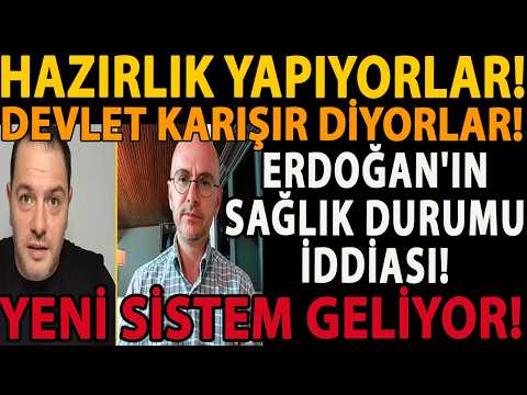 HAZIRLIK YAPIYORLAR! ERDOĞAN'IN SAĞLIK DURUMU İDDİASI! DEVLET KARIŞIR DİYORLAR! YENİ SİSTEM GELİYOR!
