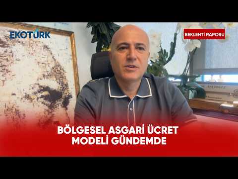Bölgesel Asgari Ücret Tartışmaları Sürüyor | Beklenti Raporu