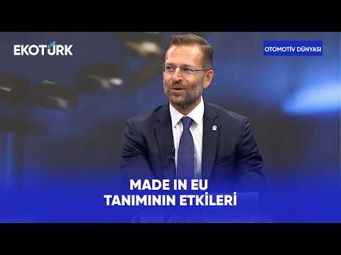 Türkiye İçin Made In EU Dönemi | Otomotiv Dünyası