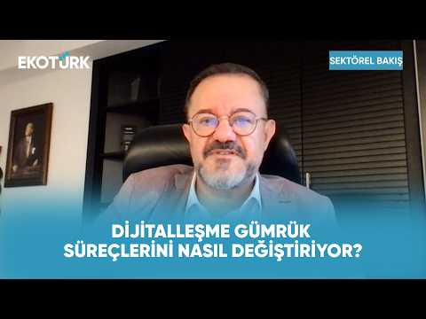 Gümrük Hizmetlerinde Dijitalleşme | Sektörel Bakış