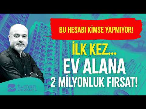 Bu hesabı kimse yapmıyor! İlk kez… Ev alana 2 milyonluk fırsat! | Turhan Bozkurt
