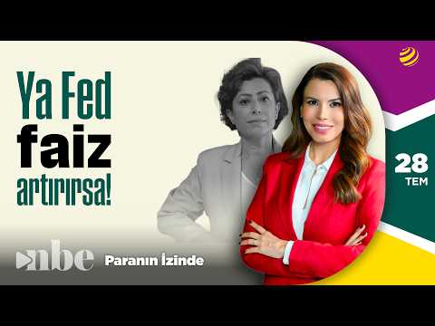 Ya Fed Faiz Artırırsa? | Paranın İzinde | Serap Durusoy | 28 Temmuz