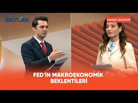 FED'in Makroekonomik Beklentileri | Manşet Ekonomi