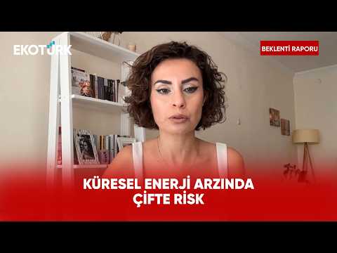 Küresel Enerjide "Çifte Boğaz" Alarmı | Beklenti Raporu